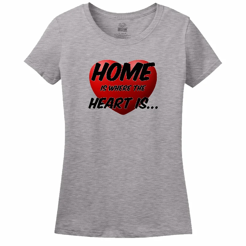 Home Is Where The Heart Is Womens Tee Anti-Pilling Machine Wash Handmade