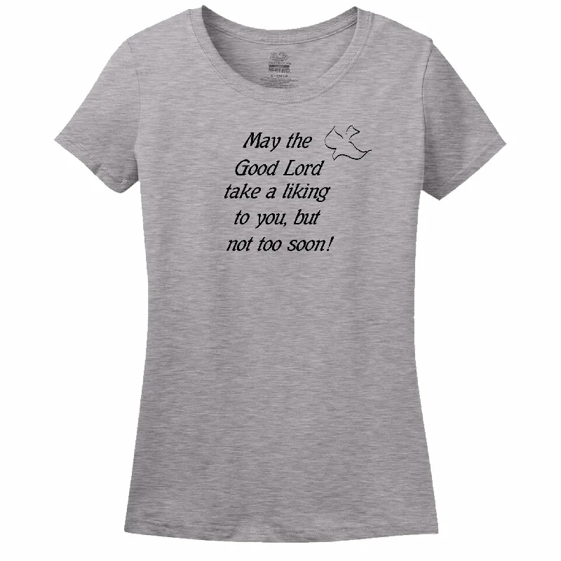 May The Good Lord Take A Liking To You But Not Too Soon Womens Tee Seamless Knitted Crochet May The Good Lord Take A Liking To You But Not Too Soon Womens Tee Seamless Knitted Crochet