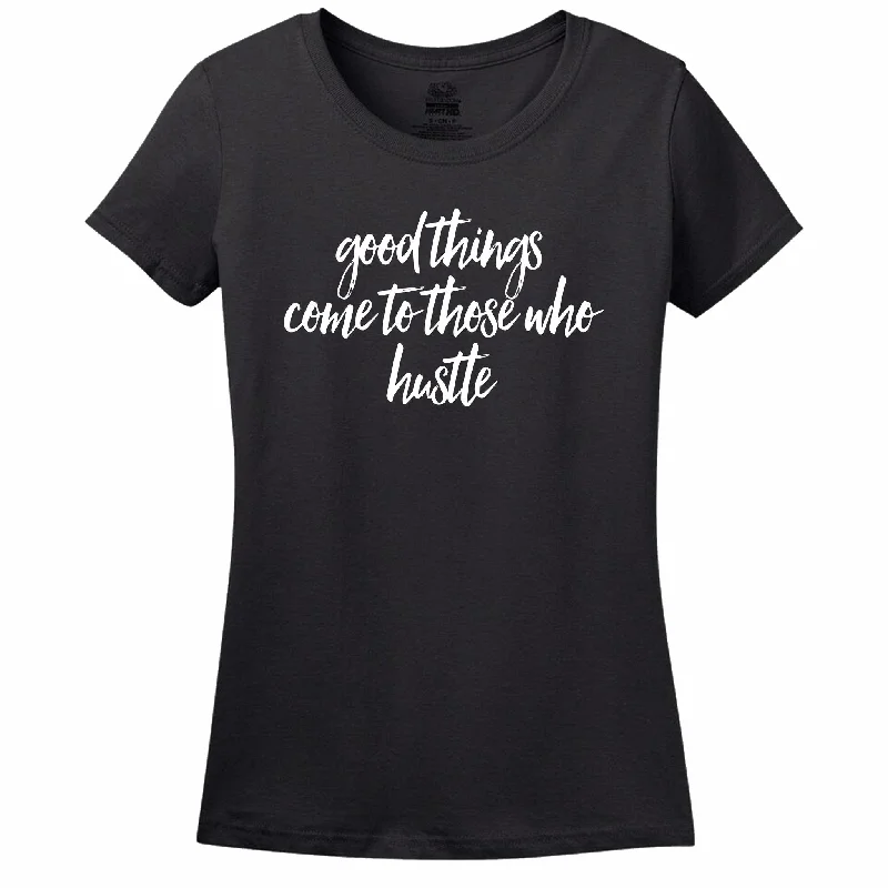 Good Things Come To Those Who Hustle - Women's T-Shirt Modern Contemporary Chic