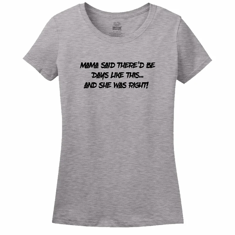 Mama Said There'D Be Days Like This... She Was Right Womens Tee Zippered Front Buttoned Front Snap Front Mama Said There'D Be Days Like This... She Was Right Womens Tee Zippered Front Buttoned Front Snap Front