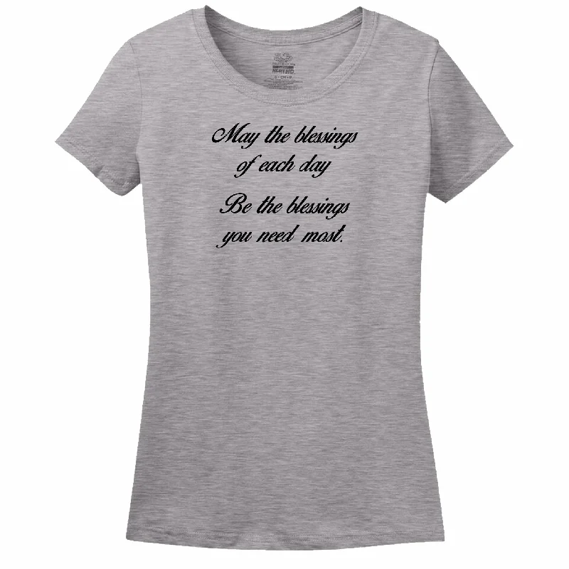 May The Blessings Of Each Day Be The Blessings You Need Most Womens T-Shirt Satin Blend Silk Blend Wool Blend
