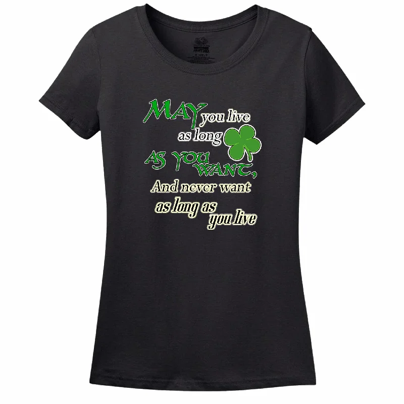 May You Live As Long As You Want And Never Want As Long As You Live Womens Tee Front Pockets Side Pockets Patch Pockets May You Live As Long As You Want And Never Want As Long As You Live Womens Tee Front Pockets Side Pockets Patch Pockets