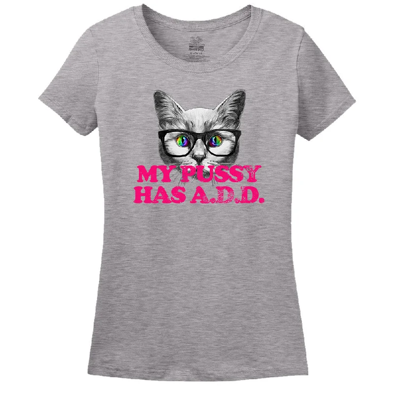 My Pussy Has A.D.D. T-Shirt Lace Blend Ribbed Blend Corduroy Blend