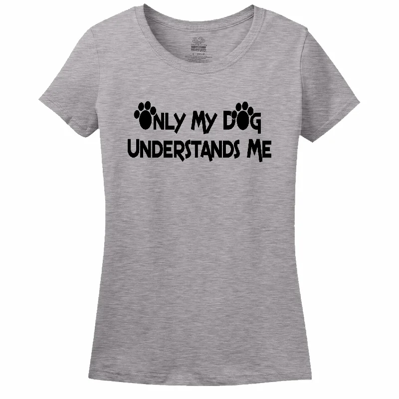 Only My Dog Understands Me Women's T-Shirt Anti-Shrink Durable Soft