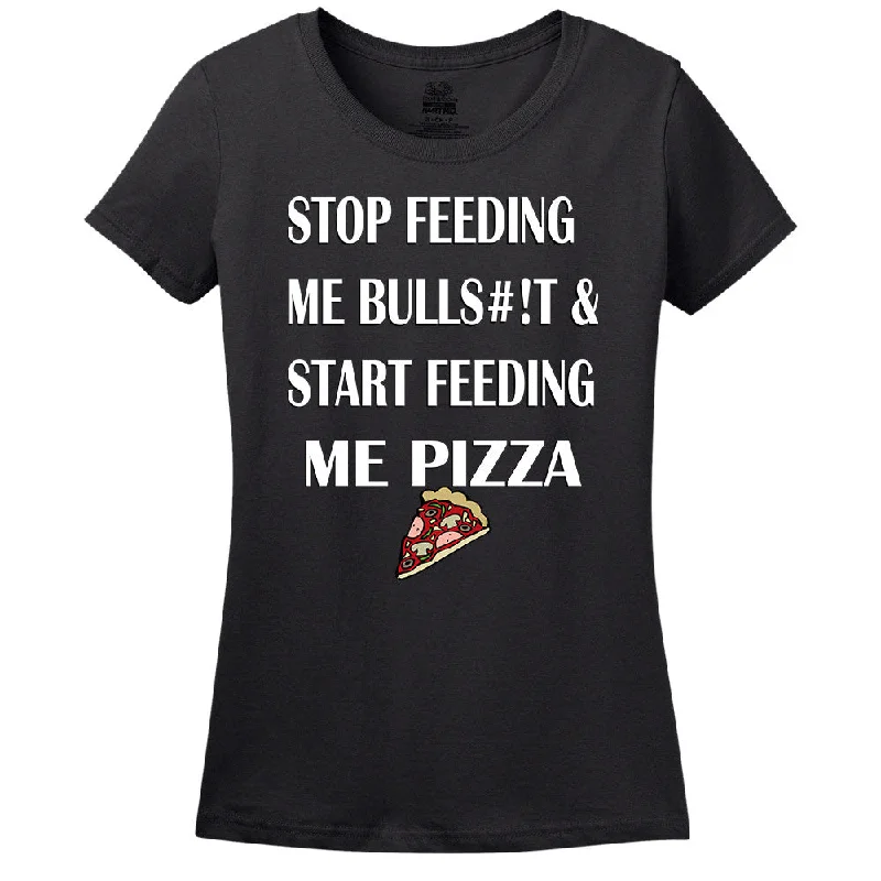 Stop Feeding Me Bulls#!T & Start Feeding Me Pizza Women's T-Shirt Collared Crew Neck Turtle Neck Stop Feeding Me Bulls#!T & Start Feeding Me Pizza Women's T-Shirt Collared Crew Neck Turtle Neck